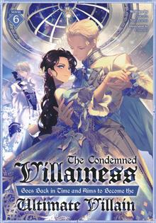 CONDEMNED VILLAINESS GOES BACK IN TIME & AIMS TO BECOME ULTIMATE VILLAIN GN (LN) VOL 06