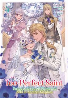 TOO PERFECT SAINT TOSSED ASIDE BY MY FIANC? AND SOLD TO ANOTHER KINGDOM GN (LIGHT NOVEL) VOL 04