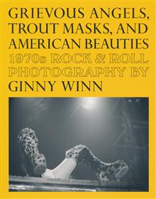 GRIEVOUS ANGELS TROUT MASKS AND AMERICAN BEAUTIES TP 1970S ROCK & ROLL PHOTOGRAPHY OF GINNY WINN (MR)