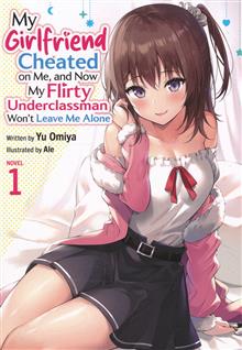 MY GIRLFRIEND CHEATED ON ME AND NOW MY FLIRTY UNDERCLASSMAN WONT LEAVE ME ALONE (NOVEL) GN VOL 01