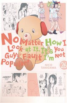 NO MATTER HOW I LOOK AT IT ITS YOU GUYS FAULT IM NOT POPULAR TP VOL 26