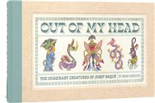 OUT OF MY HEAD IMAGINARY CREATURES OF JOSEPH BAQUE HC