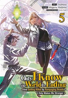 ONLY I KNOW THE WORLD IS ENDING AND GETTING KILLED BY RAMPAGING BEASTS ONLY MAKES ME STRONGER GN VOL 05