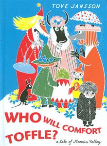 WHO WILL COMFORT TOFFLE A TALE OF MOOMIN VALLEY HC