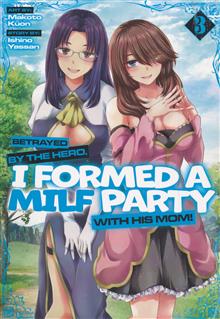 BETRAYED BY THE HERO I FORMED A MILF PARTY WITH HIS MOM! GN VOL 03 (MR)