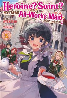 HEROINE SAINT NO IM AN ALL-WORKS MAID (AND PROUD OF IT) GN (LIGHT NOVEL) VOL 05