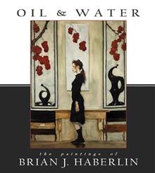 OIL AND WATER THE PAINTINGS OF BRIAN J HABERLIN HC