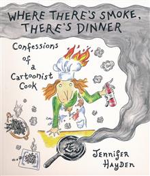 WHERE THERES SMOKE THERES DINNER CONFESSIONS OF A CARTOONIST COOK TP (MR)