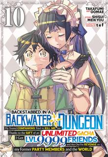 BACKSTABBED IN A BACKWATER DUNGEON MY PARTY TRIED TO KILL ME BUT THANKS TO AN INFINITE GACHA I GOT LVL 9999 FRIENDS AND AM OUT FOR REVENGE GN VOL 10