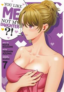 YOU LIKE ME NOT MY DAUGHTER  GN VOL 07